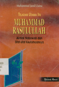 Teladan utama itu Muhammad Rasulullah : Akhlak Nabawiah dan sifat-sifat keutmaannya