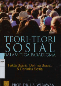 Teori-Teori Sosial dalam Tiga Paradigma: Fakta Sosial, Definisi Sosial, & Perilaku Sosial