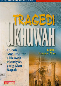 Tragedi ukhuwah: telaah atas rajutan ukhuwah islamiyah yang kian rapuh