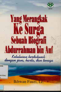 Yang Merangkak Ke Surga Sebuah Biografi Abdurrahman Bin Auf : Ketulusan berdakwah dengan jiwa, harta, dan tenaga