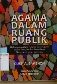 Agama dalam ruang publik : Hubungan antara agama dan negara dalam masyarakat postsekuler menurut jurgen Habermas