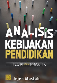 Analisis Kebijakan Pendidikan: Teori dan Praktik