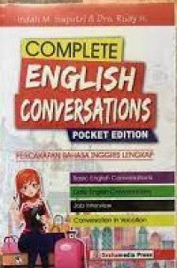 Complete english conversation : Percakapan bahasa Inggris lengkap kumpulan percakapan bahasa Inggris lengkap dan praktis