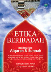 Etika beribadah : Berdasarkan alquran & sunnah