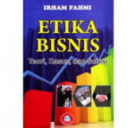 Etika Bisnis; Teori, Kasus, dan Solusi