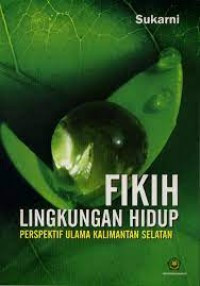 Fikih lingkungan hidup : Perspektif ulama kalimantan selatan