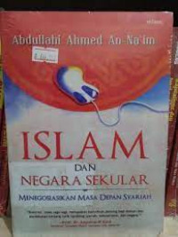 Islam dan Negara Sekuler : Menegosiasikan Masa Depan Syariah