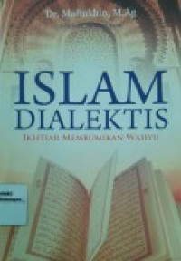 Islam Dialektis: Ikhtiar Membumikan Wahyu