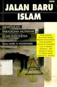 Jalan Baru Islam : Memetakan Paradigma Mutakhir Islam Indonesia
