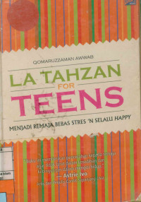La Tahzan For Teens : Menjadi Remaja Bebas Stres 'n Selalu Happy