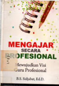 Mengajar  Secara Profesional; Mewujudkan Visi Guru Profesional