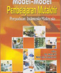 Model-Model Pembelajaran Mutakhir : Perpaduan Indonesia - MAlaysia