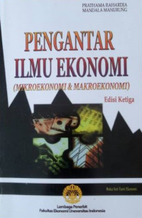 Pengantar ilmu ekonomi : (Mikro ekonomi & makroekonomi)