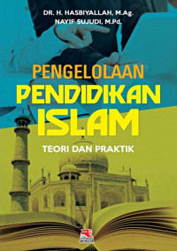 Pengelolaan pendidikan Islam : Teori dan praktik
