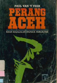 Perang Aceh kisah Kegagalan Snouck Hurgronje