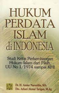 Perdata ISlam di Indonesia; Studi Kritis Perkembangan Hukum ISlam dari Fikih UU No. 1/1974 sampai  KHI