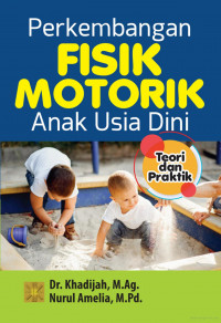 Perkembangan fisik motorik anak usia dini : Teori dan praktik