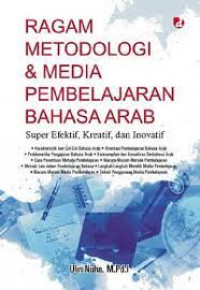 Ragam Metodologi & Media Pembelajaran Bahasa Arab; Super Efektif, Kreatif dan Inovatif
