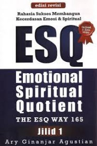 Rahasia sukses membangun kecerdasan emosi dan spritual ESQ emotional spritual quotient the ESQ 165 Jilid 1