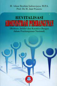 Revitalisasi Administrasi Pembangunan (berbasis jati diri dan karakter bangsa dalam pembangunan nasional)