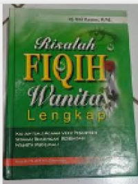 Risalah fiqih wanita lengkap:kajian ilmu agama versi pesantren sebagai bimbingan beribadah wanita muslimah