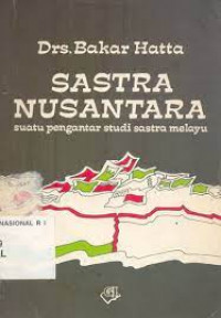 Sastra Nusantara : Suatu pengantar studi sastra Melayu