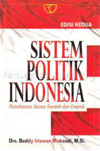 Sistem politik Indonesia : Pemahaman secara teoretik dan empirik