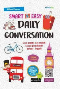 Smart & easy daily conversation : Cara praktis dan mudah kuasai percakapan bahasa inggris