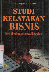Studi Kelayakan Bisnis: Teori & Pembuatan Proposal Kelayakan