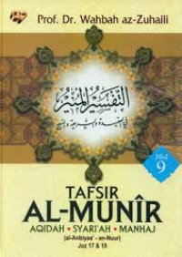 Tafsir Al-Munir Aqidah; Syari'ah; MAnhaj (Al-anbiyaa' - An-nuur juz 17 & 18) Jilid 9