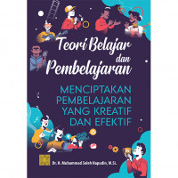 Teori belajar dan pembelajaran : Menciptakan pembelajaran yang interaktif dan efektif