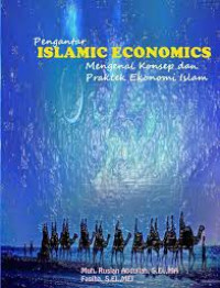 Pengantar Islamic economics mengenal konsep dan praktek ekonomi Islam