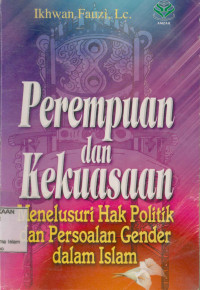 Perempuan Dan Kekuasaan,Menelusuri Hak Politik dan Persoalan Gender dalam Islam