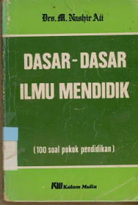 Dasar-Dasar Ilmu Mendidik : (100 Soal Pokok Pendidikan)