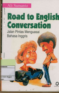 Road To English Conversation: Jalan pintas menguasai bahasa Inggris