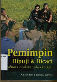 Pemimpin dipuji & dicaci : Realitas demokrasi Indonesia kini