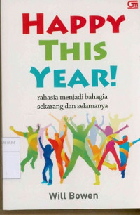 Happy this year ! : Rahasia menjadi bahagia sekarang dan selamanya