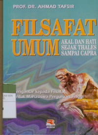 Filsafat umum: Akal dan hati sejak thales sampai capra pengantar kepada filsafat untuk mahasiswa Perguruan Tinggi