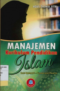 Manajemen Kurikulum Pendidikan Islam: Dari Normatif - Filosofis ke Praktis