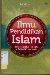 Ilmu pendidikan islam: Fakta Teoretis-Filosofis & Aplikatif-Normatif