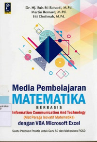 Media pembelajaran matematika berbasis information comunication and technology (Alat peraga inovatif matematika) dengan VBA microsoft exel suatu panduan praktis untuk guru Sd dan mahasiswa PGSD