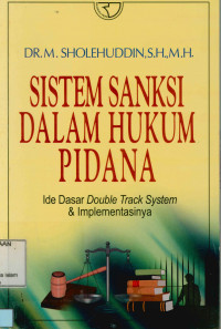 Sistem Sanksi dalam Hukum Pidana : Ide dasar double track system & implementasinya