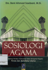 Sosiologi agama : Kajian tentang perilaku institusional dalam beragama anggota persis dan nahdlatul ulama