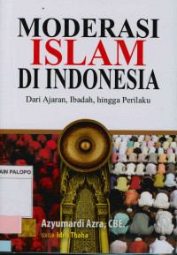 Moderasi Islam di Indonesia : Dari ajaran, ibadah, hingga perilaku