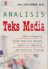 Analisis Teks Media:Suatu Pengantar untuk Analisis Wacana,Analisis Semiotik,dan Analisis Framing ( Cet. 4 )