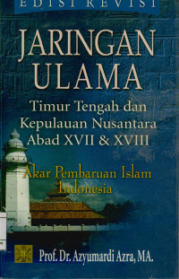 Jaringan  Ulama : Timur Tengah dan Kepulauan Nusantara Abad XVIII  dan XVIII melacak akar-akar Pembaharuan pemikiran Islam di Indonesia