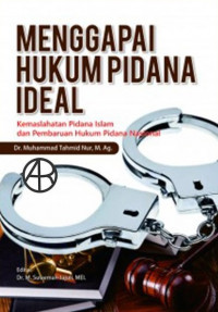 Image of Menggapai Hukum Pidana Ideal: Kemasalahatan Pidana Islam dan Pembaruan Hukum Pidana Nasional