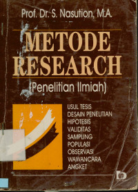 Metode Research (Penelitian Ilmiah) : Usul Tesis Desain Penelitian,Hipotesis, Validitas, Populasi, Observasi, Wawancara Dan Angket / S. Nasution